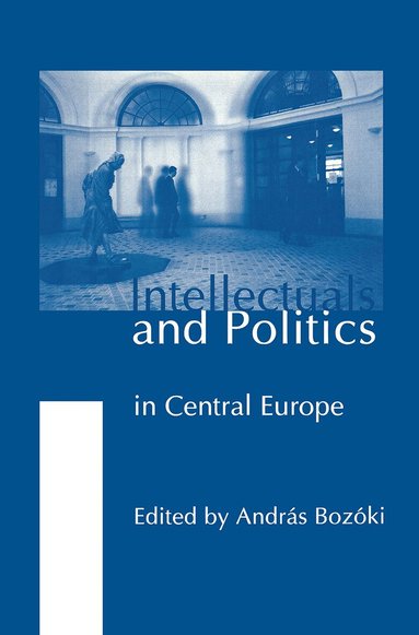 Nenad Dimitrijevic, Helena Flam, Ivan Bernik, József Böröcz, András Bozóki - Intellectuals and Politics in Central Europe, Inbunden