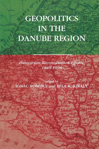 Ignác Romsics, Béla K. Király - Geopolitics in the Danube Region, Inbunden