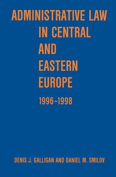 Denis J. Galligan, Daniel M. Smilov - Administrative Law in Central and Eastern Europe, Inbunden