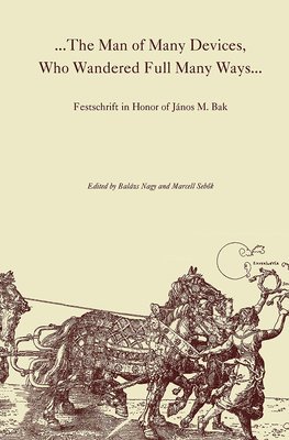 Balázs Nagy, Marcell Sebok, Marcell Sebok - The Man of Many Devices, Who Wandered Full Many – Festschrift in Honor of János M. Bak, Inbunden