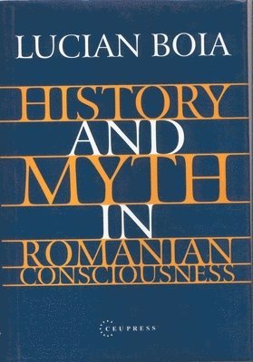 bokomslag History and Myth in Romanian Consciousness