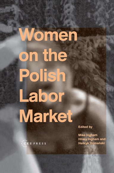 Henryk Domanski, Mike Ingham, Hilary Ingham - Women on the Polish Labor Market, Inbunden