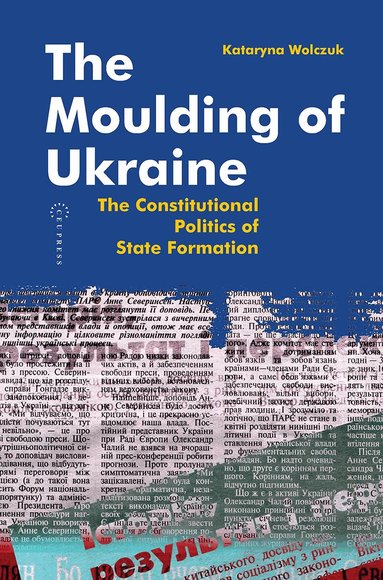 Kataryna Wolczuk - Moulding of Ukraine, Inbunden