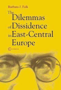 bokomslag The Dilemmas of Dissidence in East-Central Europe
