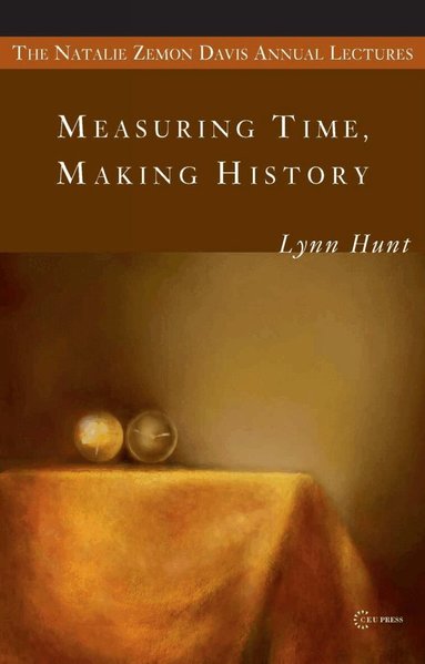 Lynn Hunt - Measuring Time, Making History, Häftad