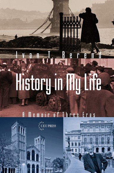 Ivan T. Berend - History in My Life, Inbunden