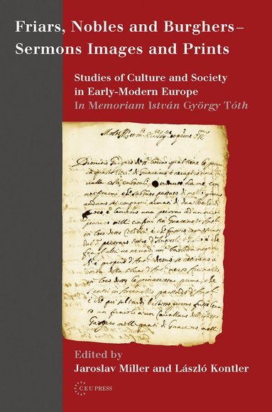László Kontler, Jaroslav Miller - Friars, Nobles and Burghers - Sermons, Images and Prints, Inbunden