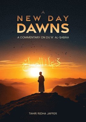 bokomslag A New Day Dawns A Commentary on Du&#703;a&#702; al-Sabah