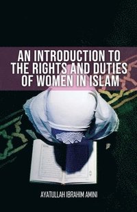 bokomslag An Introduction to the Rights and Duties of Women in Islam
