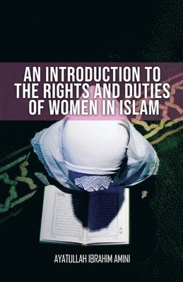 An Introduction to the Rights and Duties of Women in Islam 1