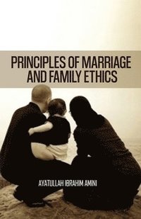 bokomslag Principles of Marriage and Family Ethics