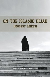 bokomslag On the Islamic Hijab (Modest Dress)