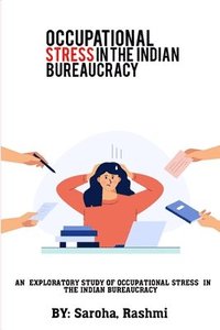 bokomslag An Exploratory Study of Occupational Stress in the Indian Bureaucracy