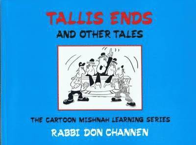 Don Channen - Tallis Ends and Other Tales: The Cartoon Mishnah Learning Series, Häftad