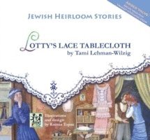 Lotty's Lace Tablecloth: Jewish Heirloom Stories