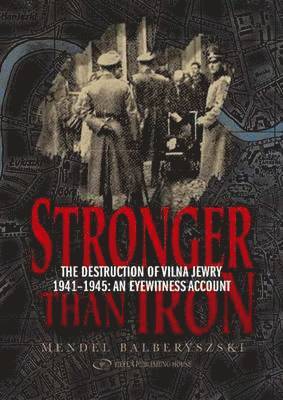bokomslag Stronger Than Iron: The Destruction of Vilna Jewry 1941-1945: An Eyewitness Account