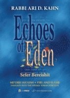 Rabbi Ari Kahn - Echoes of Eden: Sefer Bereshit: Me'orei Ha'aish Fire and Flame: Insights Into the Weekly Torah Portion Volume 1, Inbunden