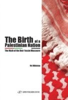 The Birth of a Palestinian Nation: The Myth of the Deir Yassin Massacre