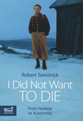 I Did Not Want to Die: From Norway to Auschwitz