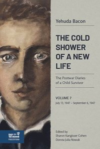 bokomslag The Cold Shower of a New Life: The Postwar Diaries of a Child Survivor. Vol. 7 - July 13, 1947-September 5, 1947