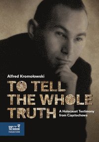 bokomslag To Tell the Whole Truth: A Holocaust Testimony from Cz?stochowa