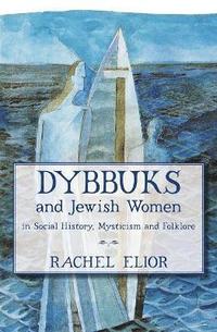 bokomslag Dybbuks and Jewish Women in Social History, Mysticism and Folklore