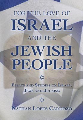 Nathan Lopes Cardozo - For the Love of Israel and the Jewish People, Inbunden