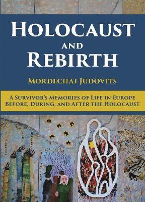 Mordechai Judovits - Holocaust and Rebirth, Inbunden