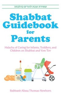 bokomslag Shabbat Guidebook for Parents: Halacha of Caring for Infants, Toddlers and Children on Shabbat and Yom Tov