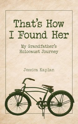bokomslag That's How I Found Her: My Grandfather's Holocaust Journey