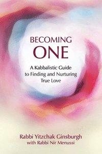 bokomslag Becoming One: A Kabbalistic Guide to Finding and Nurturing True Love