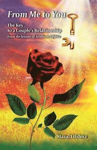 bokomslag From Me to You: The Key to a Romantic Relationship From the lessons of Avraham Lifshitz