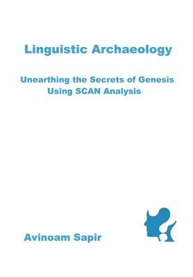 bokomslag Linguistic Archaeology: Unearthing the Secrets of Genesis using SCAN Analysis