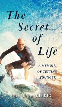 bokomslag The Secret of Life: A Memoir Of Getting Younger