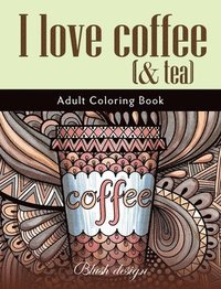 bokomslag I Love Coffee and Tea: Adult Coloring Book