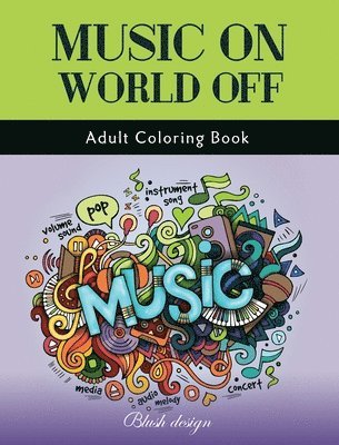 Blush Design - Music On World Off: Adult Coloring Book, Inbunden
