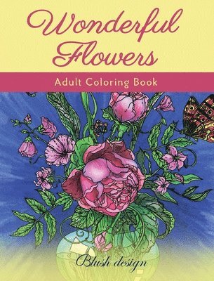 Wonderful Flowers: Adult Coloring Book 1