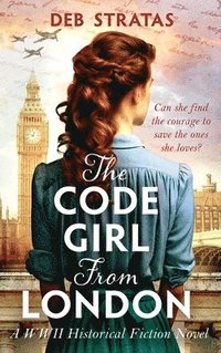 bokomslag The Code Girl From London: A WWII Historical Fiction Novel