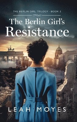 Leah Moyes - Berlin Girl's Resistance, Inbunden