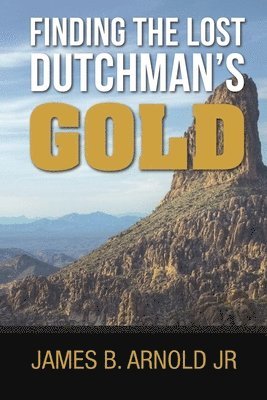 James Arnold - Finding The Lost Dutchman's Gold,, Häftad