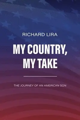 Richard Lira - My Country, My Take, The Journey of an American Son, Häftad. Tillgänglighet: Lägg i varukorg