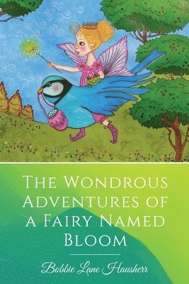 Bobbie Lane Hausherr - Wondrous Adventures of a Fairy Named Bloom, Häftad