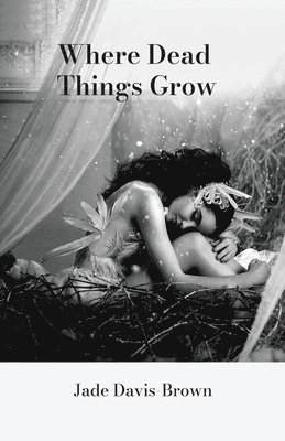 Jade Davis-Brown - Where Dead Things Grow, Häftad. Tillgänglighet: Lägg i varukorg
