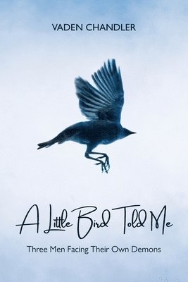 Vaden Chandler - Little Bird Told Me, Three Men Facing Their Own Demons, Häftad