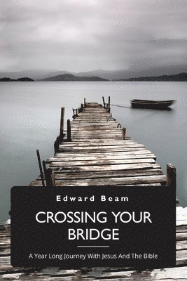 bokomslag Crossing Your Bridge, A Year Long Journey With Jesus And The Bible