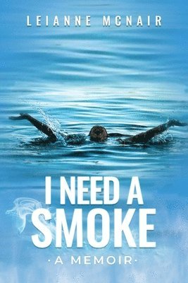 I Need a Smoke, A Memoir 1