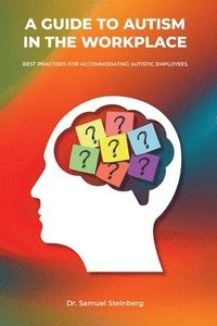 bokomslag A Guide to Autism in the Workplace, Best Practices for Accommodating Autistic Employees