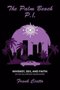 bokomslag The Palm Beach P.I., Whiskey, Sex, and Faith