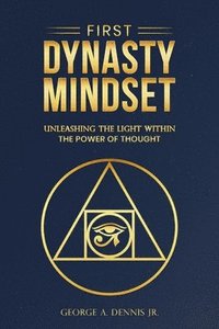 bokomslag First Dynasty Mindset, Unleashing the Light Within the Power of Thought