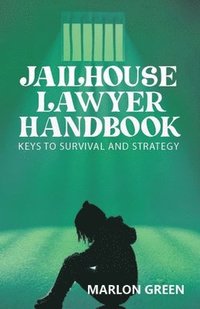 bokomslag The Jailhouse Lawyer Handbook, Keys to Survival and Strategy